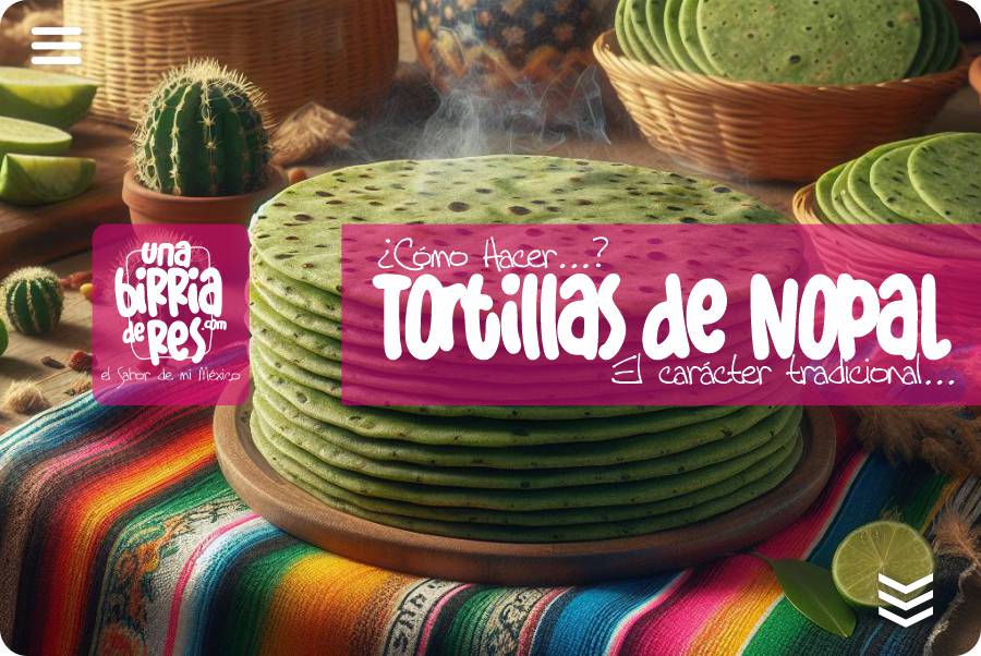 IMAGEN - UnaBirriaDeRes Com - Tipos de Tortillas Mexicanas - Tortillas de Nopal - 04
